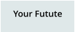 Your Futute